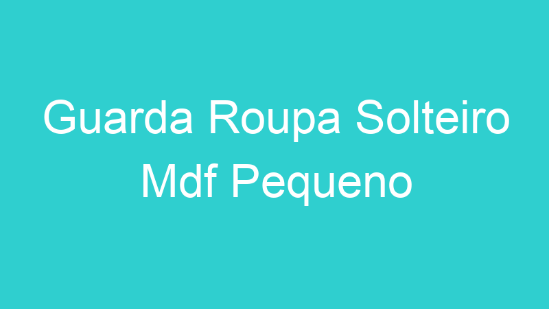 Guarda Roupa Solteiro Mdf Pequeno