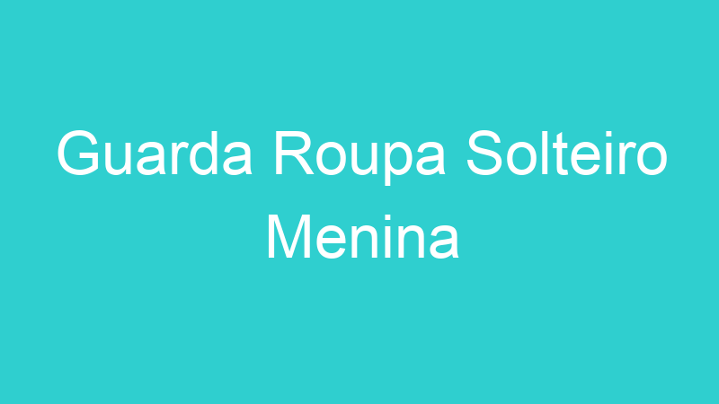 Guarda Roupa Solteiro Menina