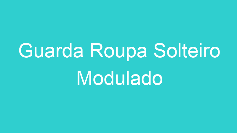 Guarda Roupa Solteiro Modulado