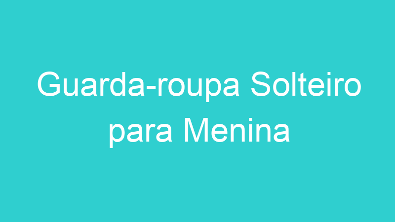 Guarda-roupa Solteiro para Menina