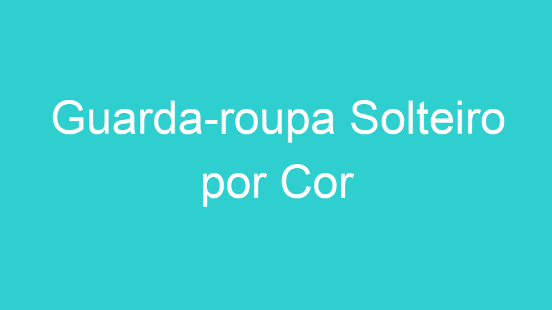Guarda-roupa Solteiro por Cor