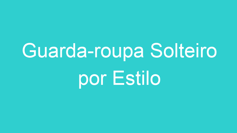 Guarda-roupa Solteiro por Estilo