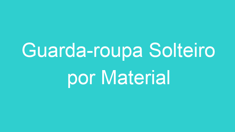 Guarda-roupa Solteiro por Material
