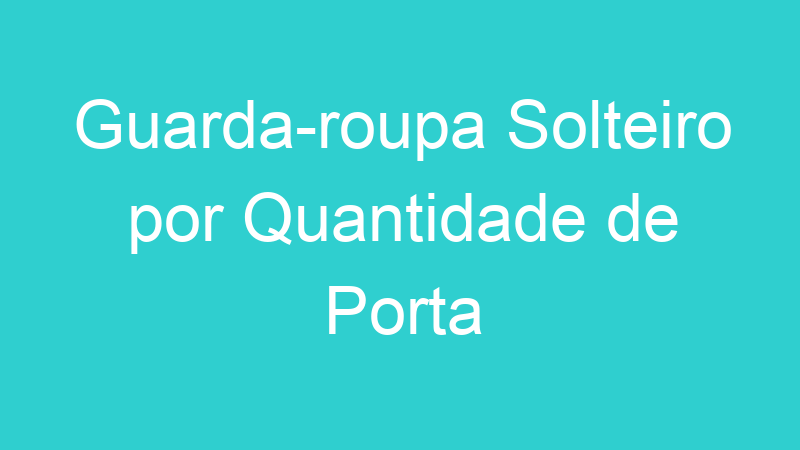 Guarda-roupa Solteiro por Quantidade de Porta