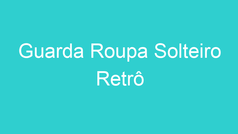 Guarda Roupa Solteiro Retrô