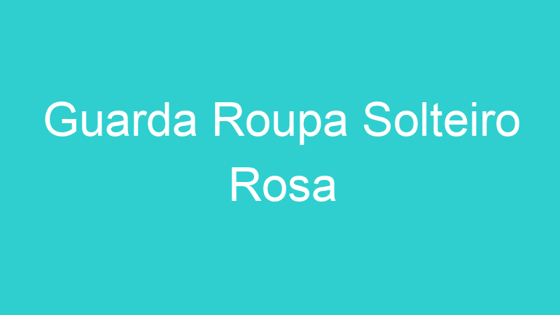 Guarda Roupa Solteiro Rosa