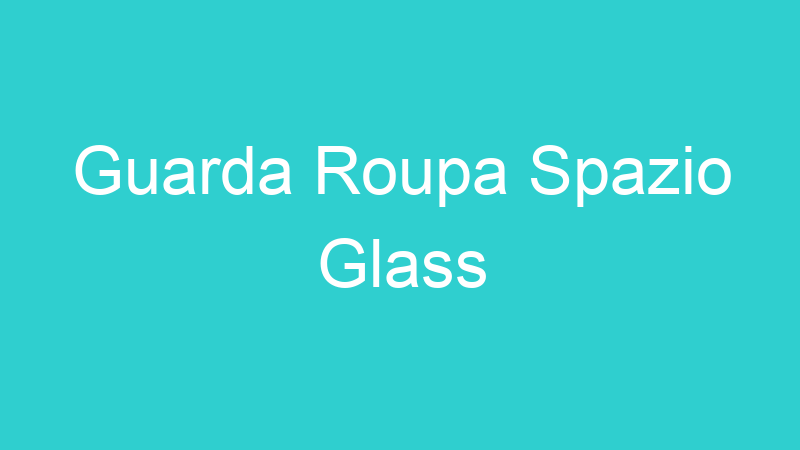 Guarda Roupa Spazio Glass