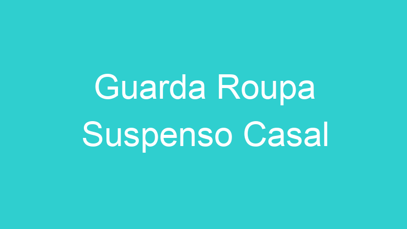 Guarda Roupa Suspenso Casal