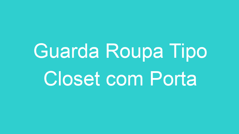 Guarda Roupa Tipo Closet com Porta