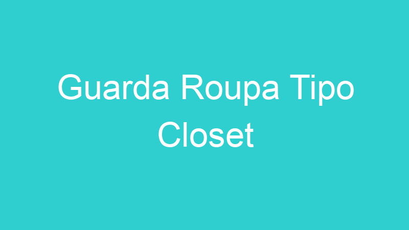 Guarda Roupa Tipo Closet