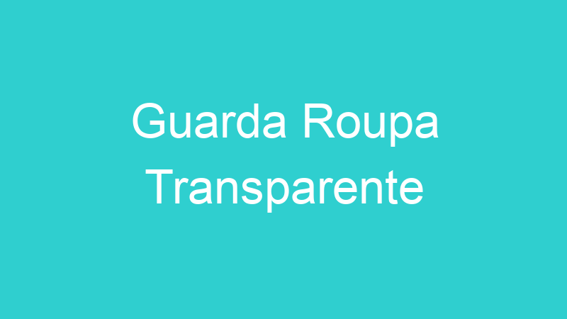 Guarda Roupa Transparente