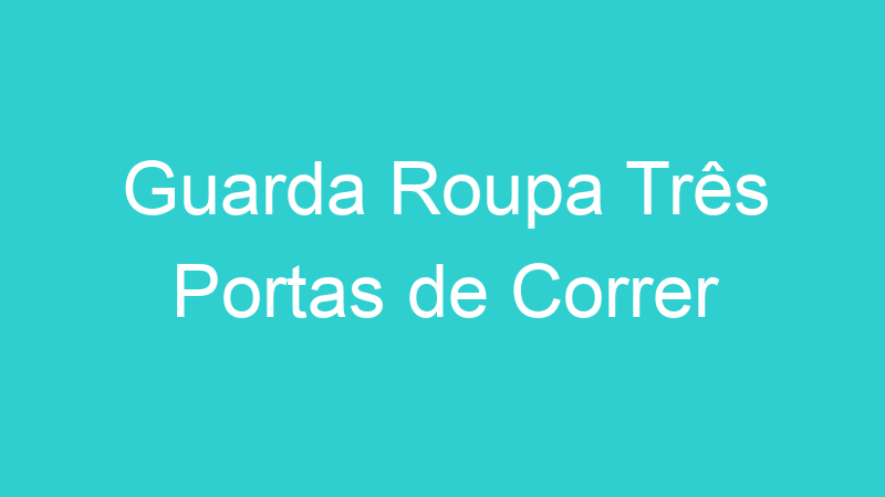 Guarda Roupa Três Portas de Correr