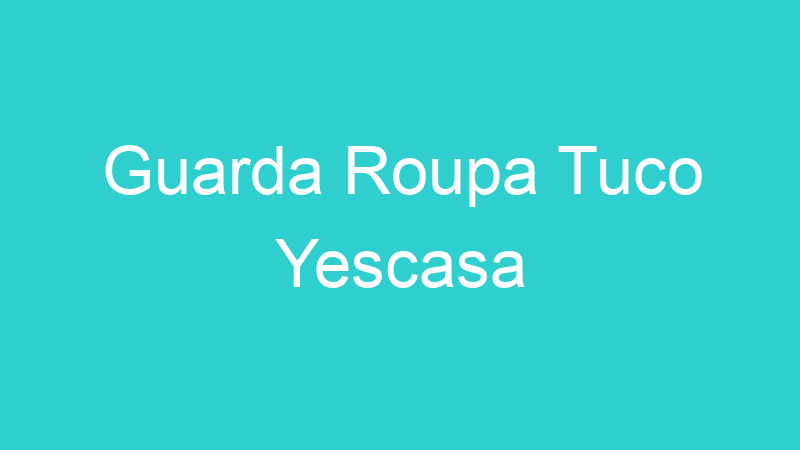 Guarda Roupa Tuco Yescasa