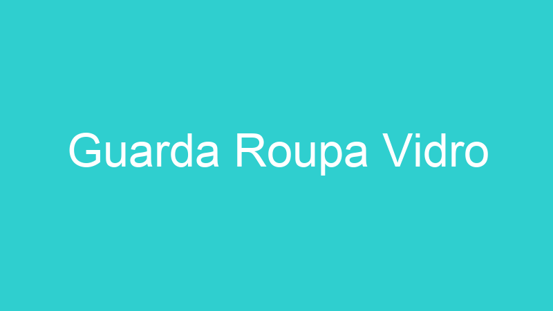 Guarda Roupa Vidro