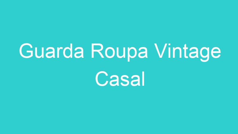 Guarda Roupa Vintage Casal