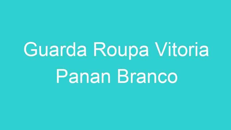 Guarda Roupa Vitoria Panan Branco