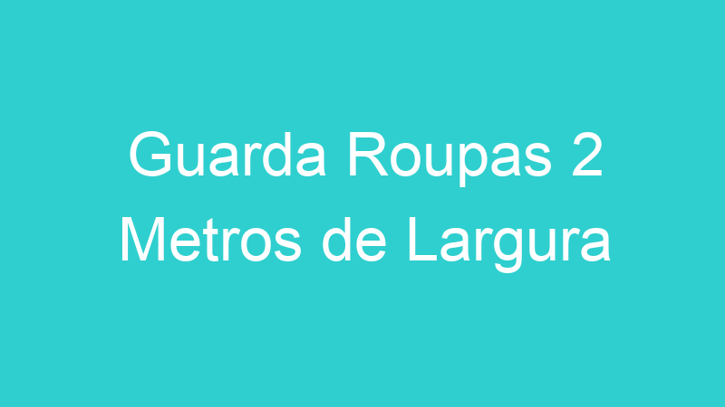 Guarda Roupas 2 Metros de Largura
