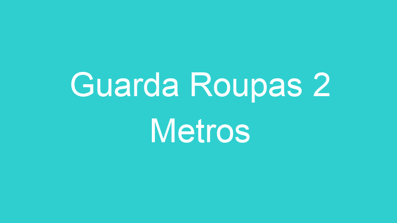 Guarda Roupas 2 Metros