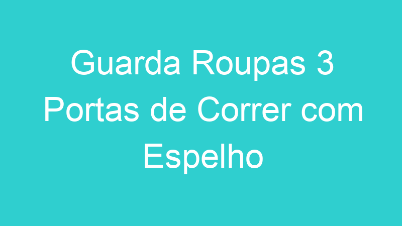 Guarda Roupas 3 Portas de Correr com Espelho