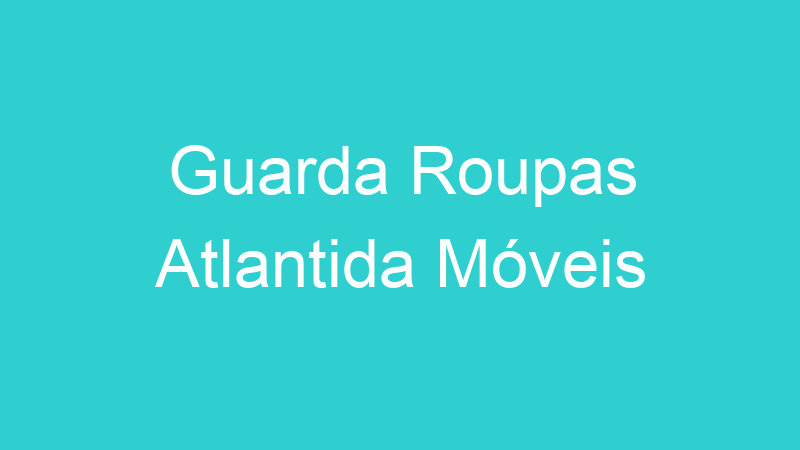 Guarda Roupas Atlantida Móveis