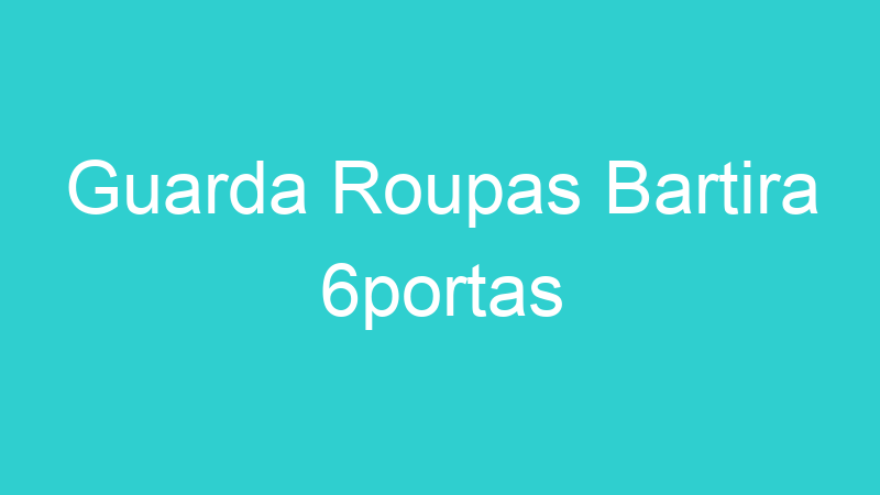 Guarda Roupas Bartira 6portas
