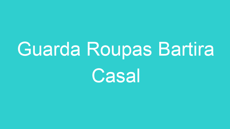 Guarda Roupas Bartira Casal