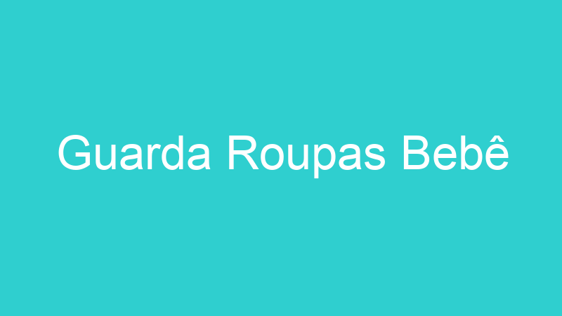 Guarda Roupas Bebê