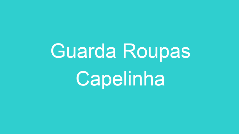 Guarda Roupas Capelinha