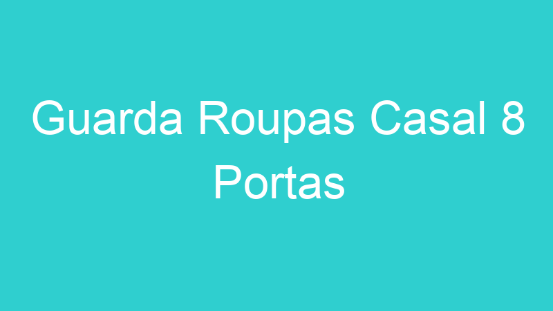 Guarda Roupas Casal 8 Portas