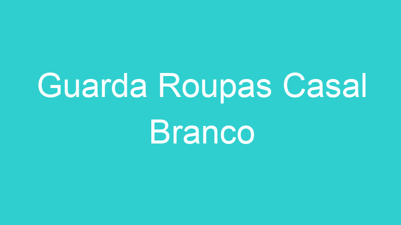 Guarda Roupas Casal Branco