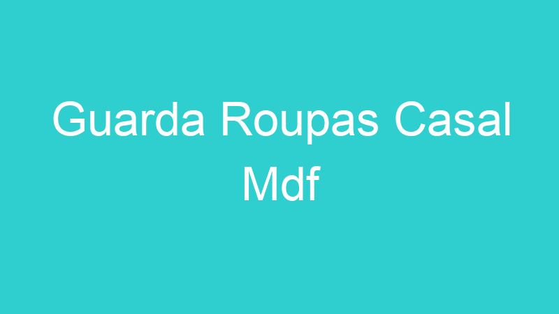 Guarda Roupas Casal Mdf
