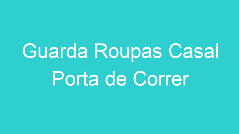 Guarda Roupas Casal Porta de Correr