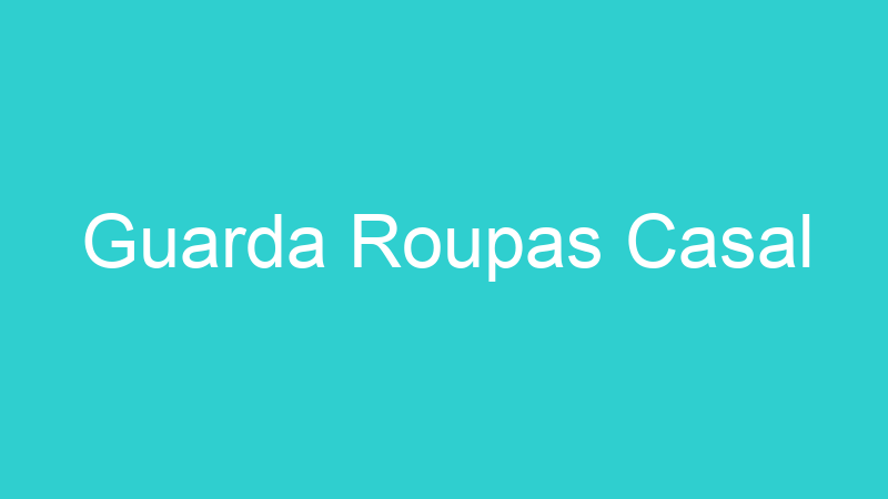 Guarda Roupas Casal