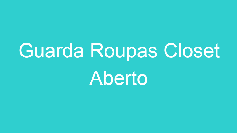 Guarda Roupas Closet Aberto