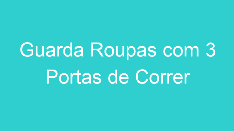 Guarda Roupas com 3 Portas de Correr