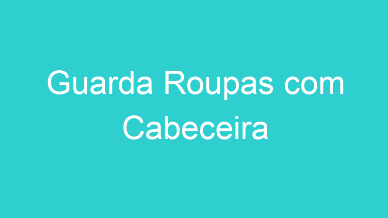 Guarda Roupas com Cabeceira