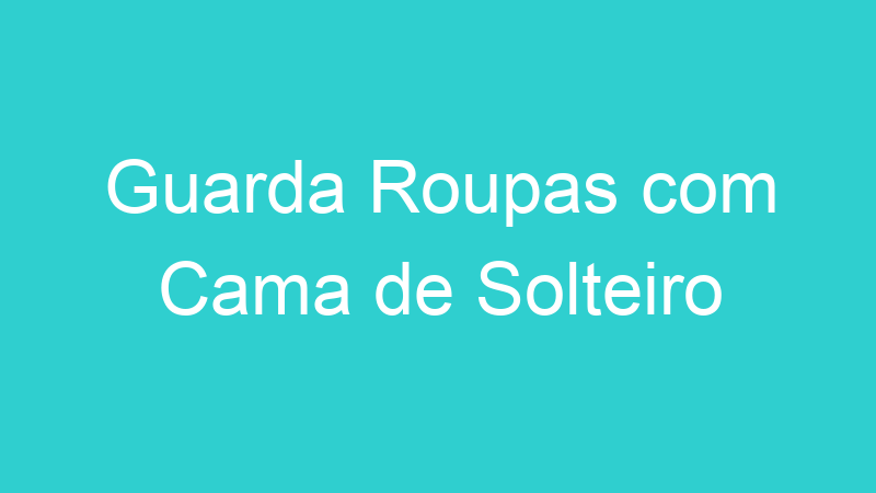 Guarda Roupas com Cama de Solteiro