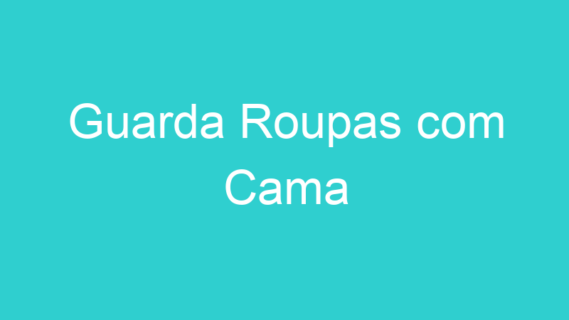 Guarda Roupas com Cama