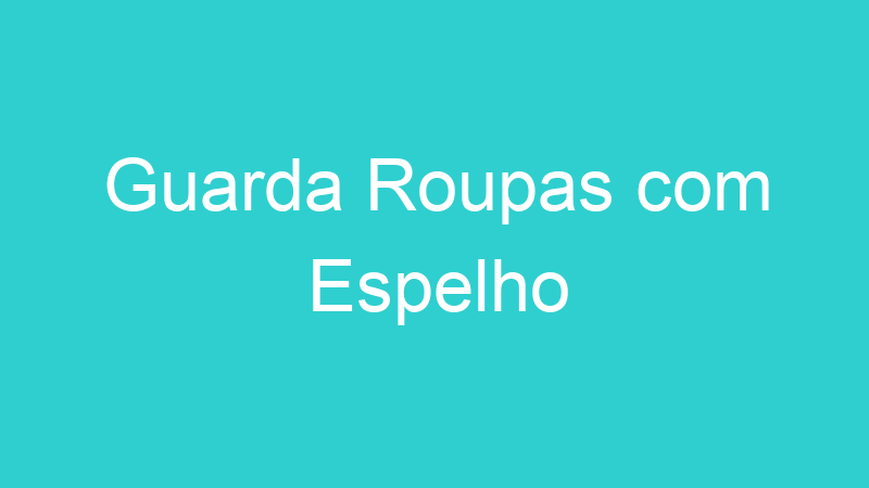 Guarda Roupas com Espelho