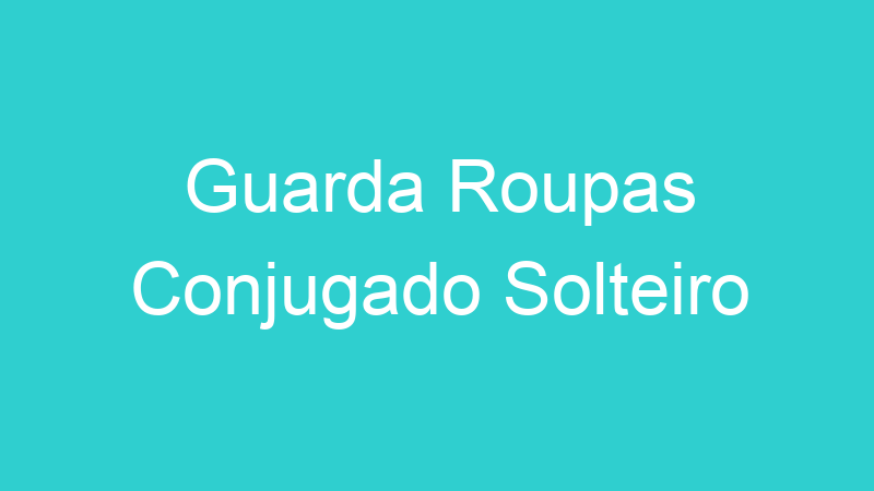 Guarda Roupas Conjugado Solteiro