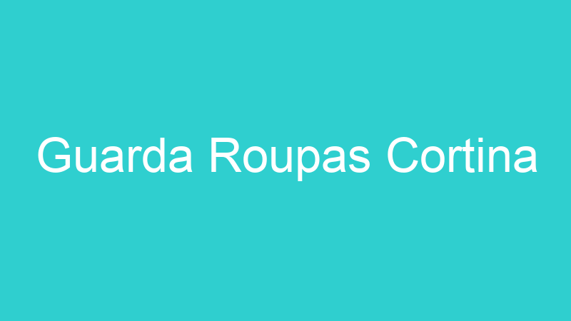 Guarda Roupas Cortina