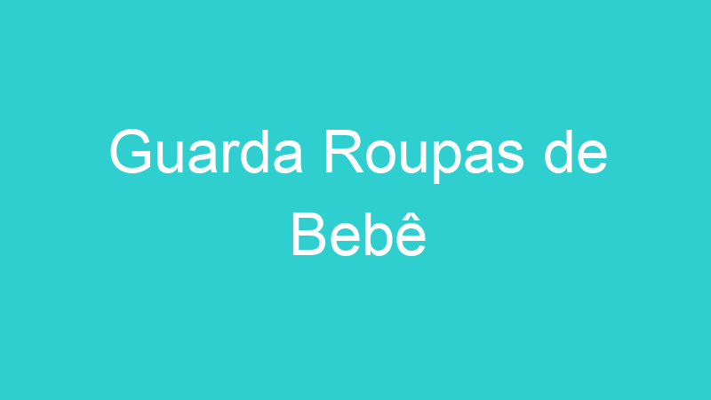 Guarda Roupas de Bebê