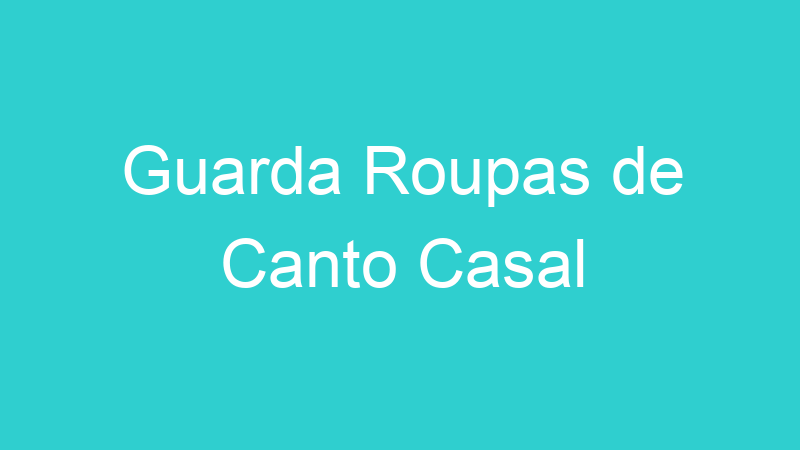 Guarda Roupas de Canto Casal