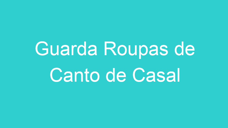 Guarda Roupas de Canto de Casal