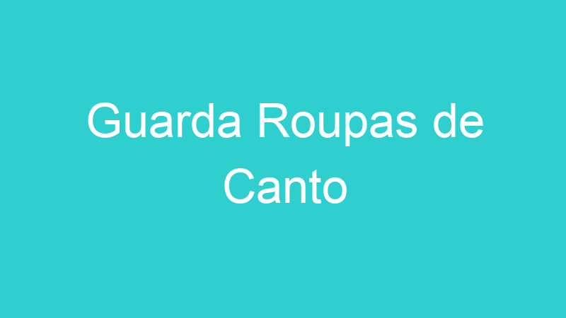 Guarda Roupas de Canto