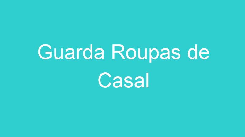 Guarda Roupas de Casal