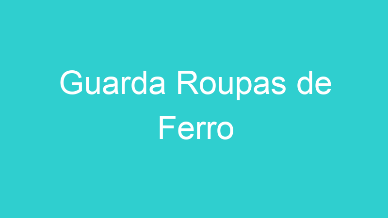 Guarda Roupas de Ferro