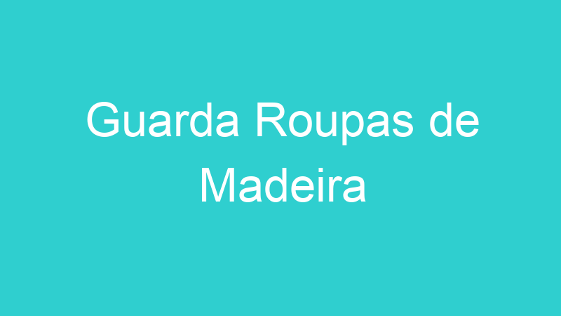 Guarda Roupas de Madeira