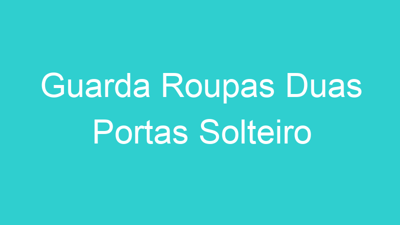 Guarda Roupas Duas Portas Solteiro