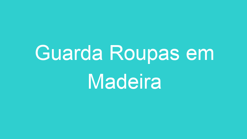 Guarda Roupas em Madeira